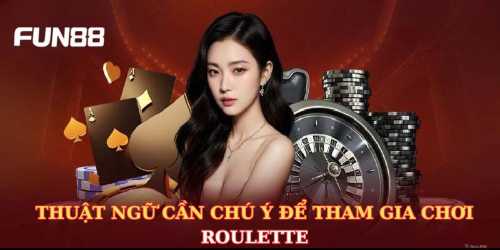 Thuật ngữ cần chú ý khi tham gia Roulette